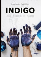 Indigo - Anbau, Färbetechniken, Projekte